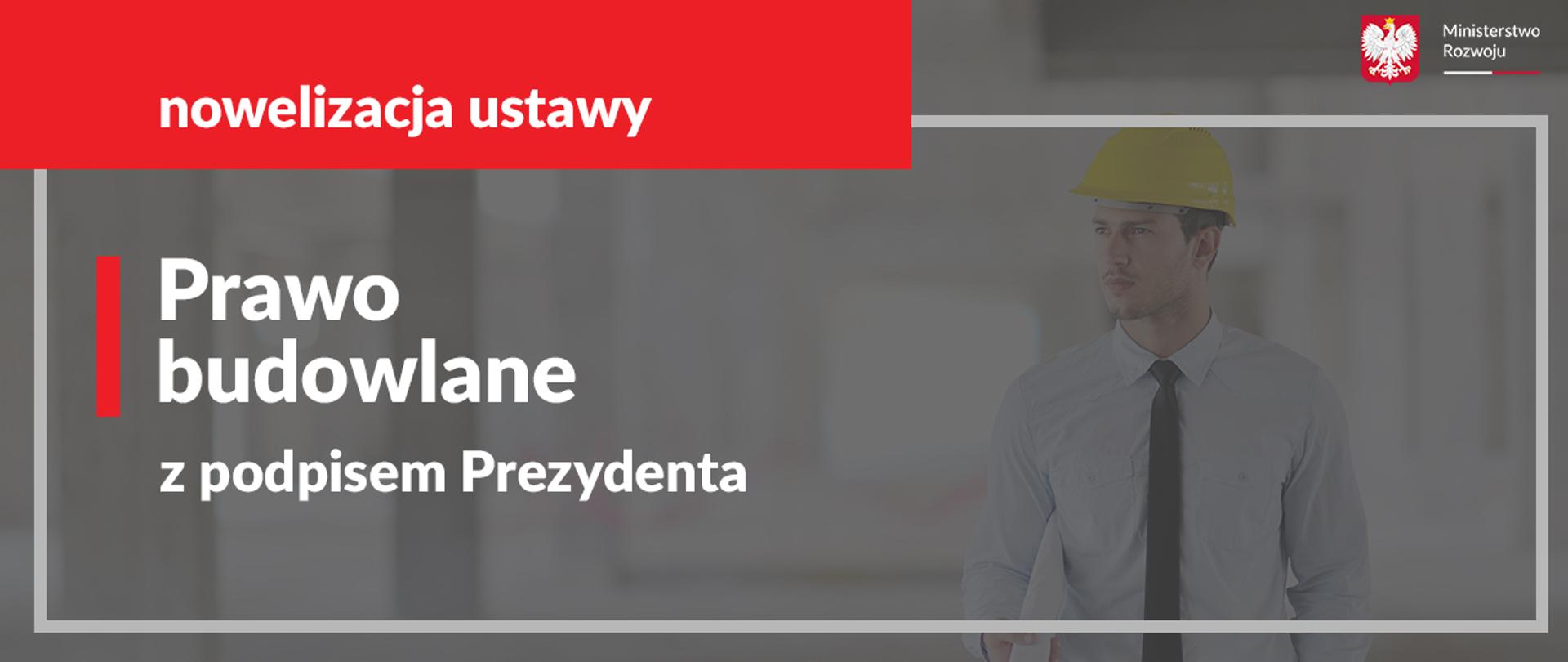 Nowelizacja ustawy Prawo budowlane z podpisem prezydenta.