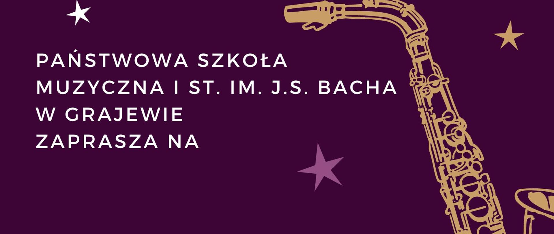 Plakat w kolorze granatowym z widocznymi dwoma złotymi saksofonami oraz różnokolorowymi gwiazdkami. Na górze napis Państwowa Szkoła Muzyczna I st. im. J. S. Bacha w Grajewie zaprasza na audycję klasy saksofonu p. Michała Kalinowskiego, akompaniament Piotr Wilk, 18.05.2023r. godz. 15.00 sala koncertowa PSM I st. w Grajewie.
