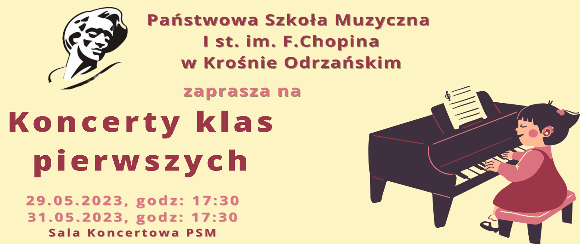 Na beżowym tle znajduje się napis obwieszczający wydarzenie - Koncerty klas pierwszych, które odbędą się w PSM I stopnia w Krośnie Odrzańskim, dnia 29.05.2023 oraz 31.05.2023 o godzinie 17:30. Całość ozdobiona jest obrazkiem małej dziewczynki grającej na fortepianie.