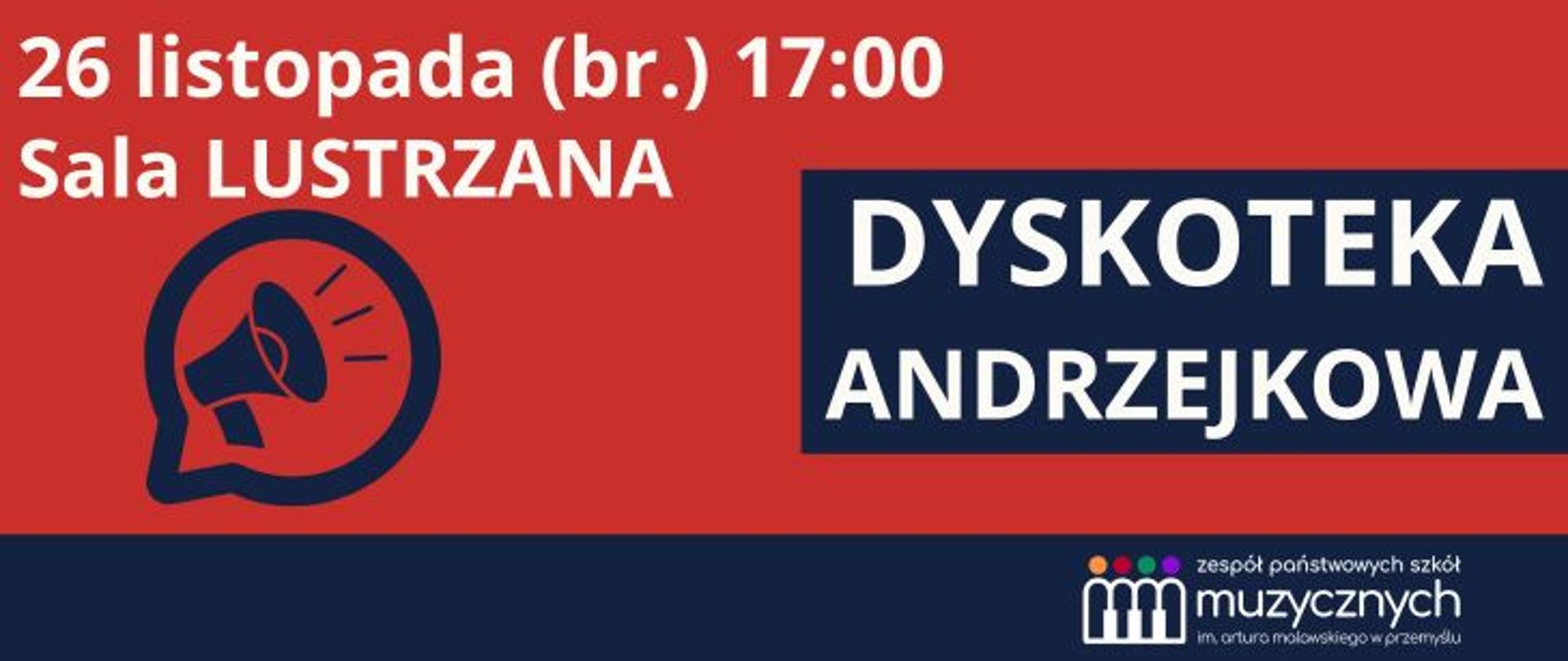 Plakat informujący o Dyskotece Andrzejkowej: 26 listopada o godz. 17:00 w sali gimnastycznej. Po lewej stronie ikona megafonu. Po prawej duży napis ‘Dyskoteka Andrzejkowa’. Na dole logo Zespołu Państwowych Szkół Muzycznych im. Artura Malawskiego w Przemyślu.