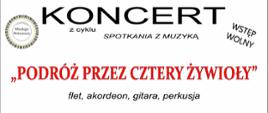 Grafika na białym tle. Na środku tekst: koncert z cyklu spotkania z muzyką o tematyce "podróż przez cztery żywioły". flet, akordeon, gitara.