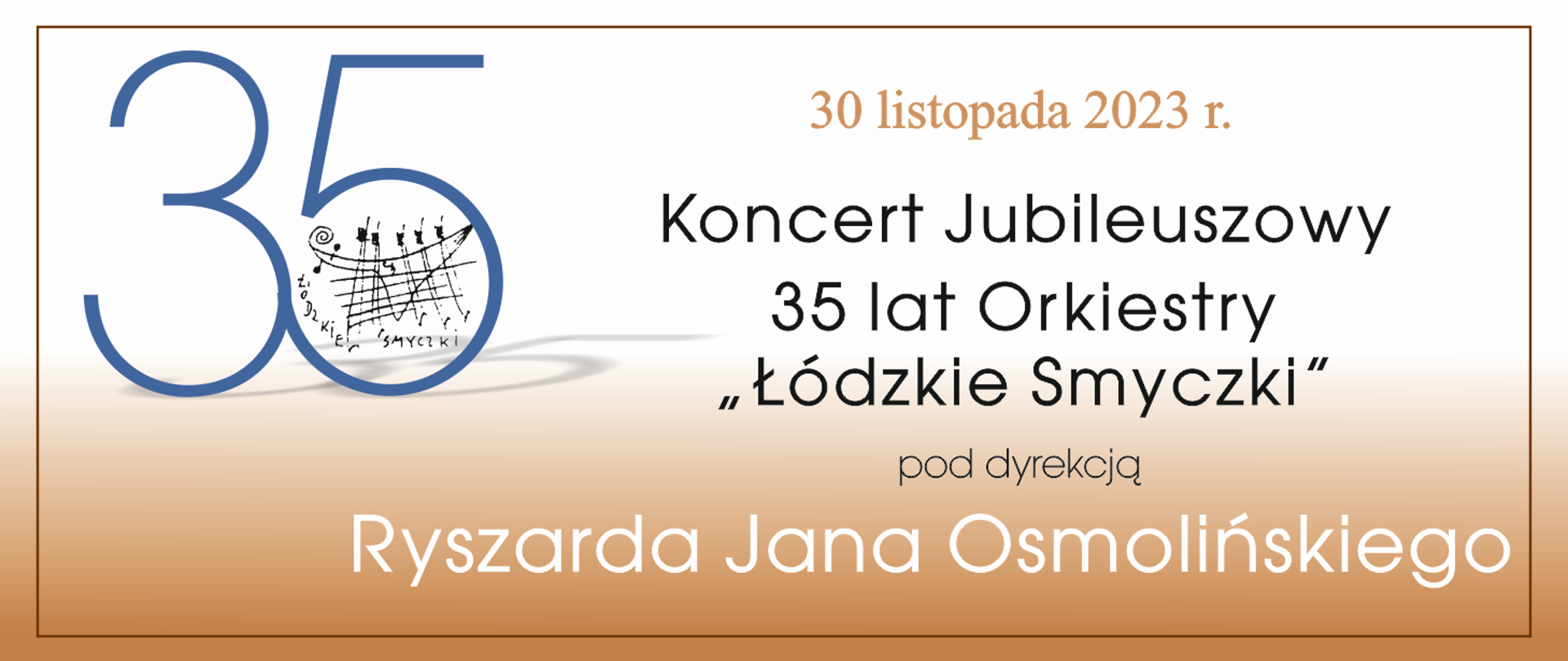 Infografika zapraszająca na koncert jubileuszowy "Łódzkie Smyczki" pod dyrekcją Ryszarda Jana Osmolińskiego. Na beżowym tle tekst zaproszenia oraz data 30 listopada 2023 roku.