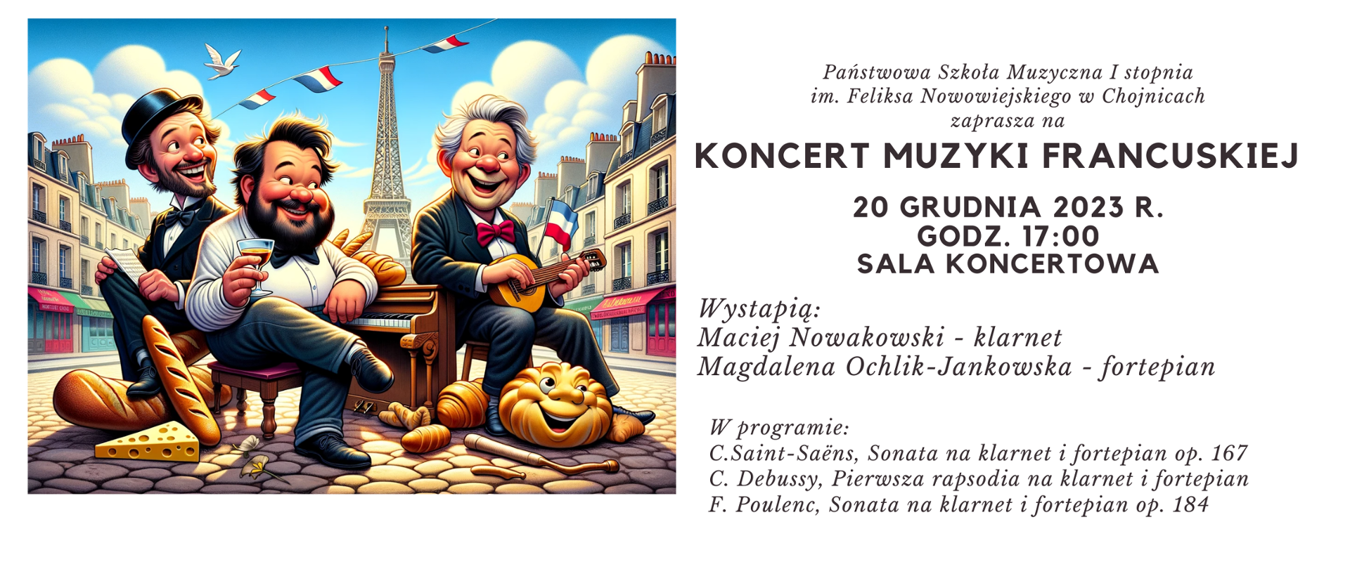 Zdjęcie przedstawia karykaturę Debussy'ego, Poulenc'a oraz Saint-Saens'a na fracuskiej uliczce z wieżą Eifflel'a w tle, a także informację o koncercie muzyki francuskiej, który odbędzie się 20.12.2023r. o godz. 17:00 w sali koncertowej chojnickiej szkoły muzycznej. Jest również umieszczony program i nazwiska wykonawców.