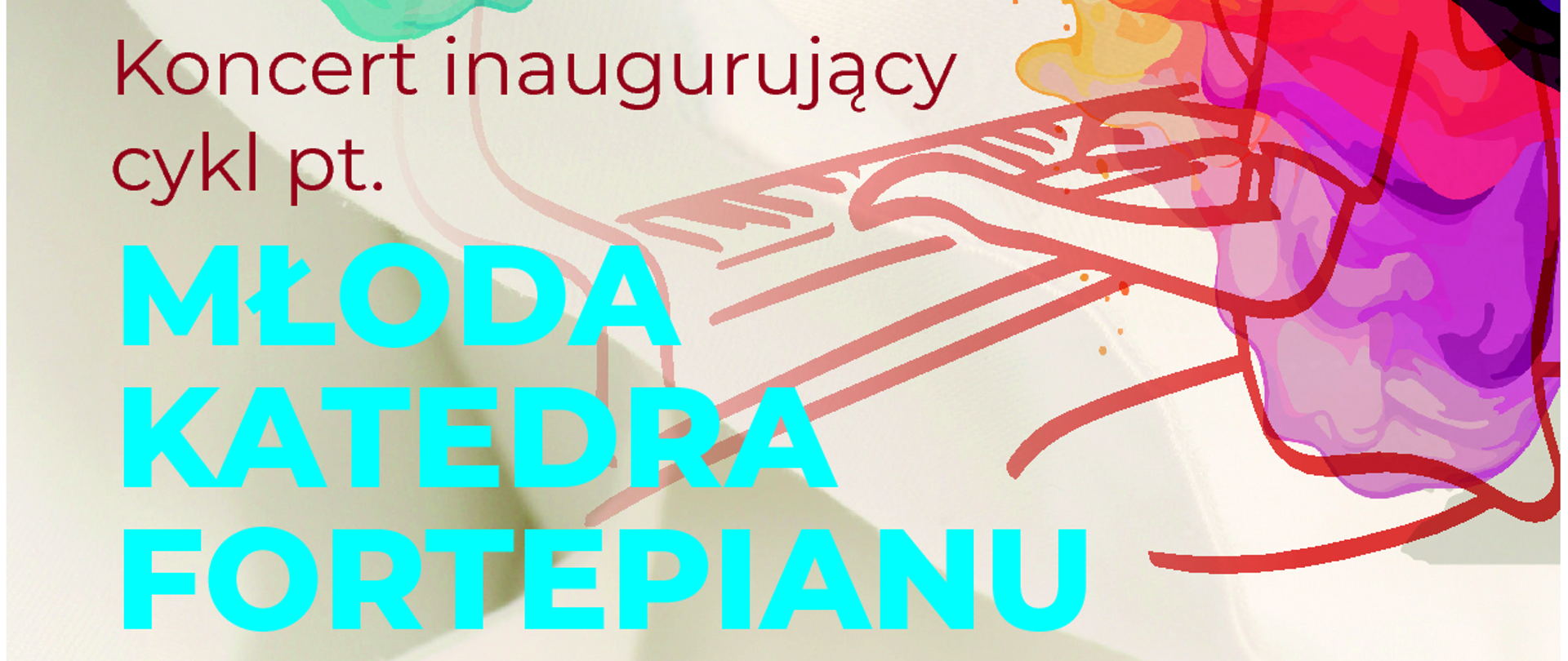 Katedra Fortepianu zaprasza na:pierwszy KONCERT z cyklu MŁODA KATEDRA FORTEPIANU
w którym wystąpią uczniowie: Państwowej Szkoły Muzycznej I i II st. im. Mieczysława Karłowicza w Katowicach
i Państwowej Szkoły Muzycznej I i II st. im. Fryderyka Chopina w Opolu:
Maria Białka, Aleksandra Dzieża, Hubert Filla, Bartosz Frydel, Tymoteusz Jaksik, Milena Jendrzej, Julia Kubica, Szymon Musiał, Julia Paleń, Agata Repeć, Karolina Szostak, Adam Tesarczyk, Bartosz Zacharewicz w programie: Johann Sebastian Bach, Wolfgang Amadeus Mozart, Fryderyk Chopin, Franz Schubert, Robert Schumann, Enrique Granados