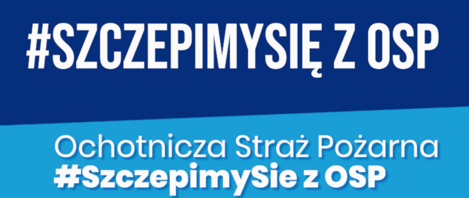Ilustracja przedstawia baner. Na niebieskim tle napis: u góry #SzczepimySię z OSP, na dole Ochotnicza Straż Pożarna #SzczepimySię z OSP