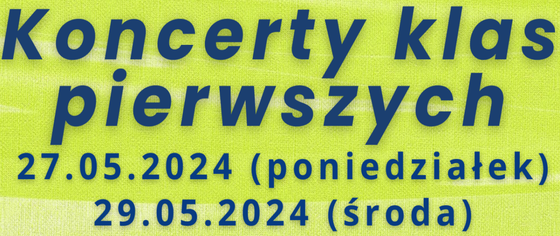 
Na zielonym tle o przecieranej strukturze widnieje napis Koncerty klas pierwszych wraz z ich datami: 27 i 29.05.2024
