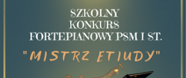 Plakat informujący o Szkolnym Konkursie Fortepianowym PSM I st. „Mistrz Etiudy” organizowanym przez Państwową Szkołę Muzyczną I i II stopnia im. Ignacego Jana Paderewskiego w Stalowej Woli; na plakacie widoczna jest grafika fortepianu oraz zapis nutowy; wydarzenie zaplanowano na 12 maja 2026 o godzinie 16:00 w sali koncertowej; wstęp wolny.