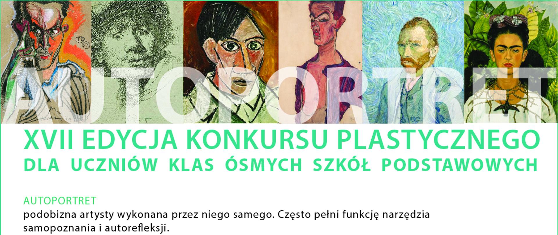 Plakat AUTOPORTRET – XVII EDYCJA KONKURSU PLASTYCZNEGO DLA KLAS ÓSMYCH SZKÓŁ PODSTAWOWYCH. Na plakacie znajdują się portrety wybitnych malarzy, informacja o konkursie, warunki uczestnictwa, regulamin konkursu, terminy wysyłania prac, informacja o ogłoszeniu wyników, informacja o nagrodach