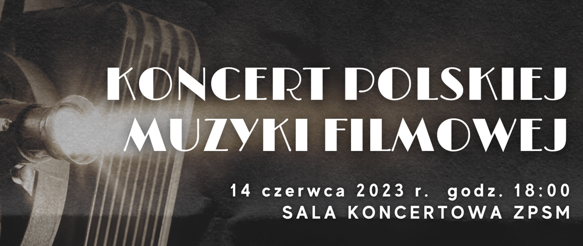 Baner reklamowy koncertu na czarnym tle i zdjęciu projektora filmowego, biały napis ZPSM im. F. Chopina w Jarosławiu zaprasza na KONCERT MUZYKI FILMOWEJ . 14 czerwca 2023 godz. 18:00 Sala Koncertowa ZPSM im. F. Chopina w Jarosławiu, wstęp wolny