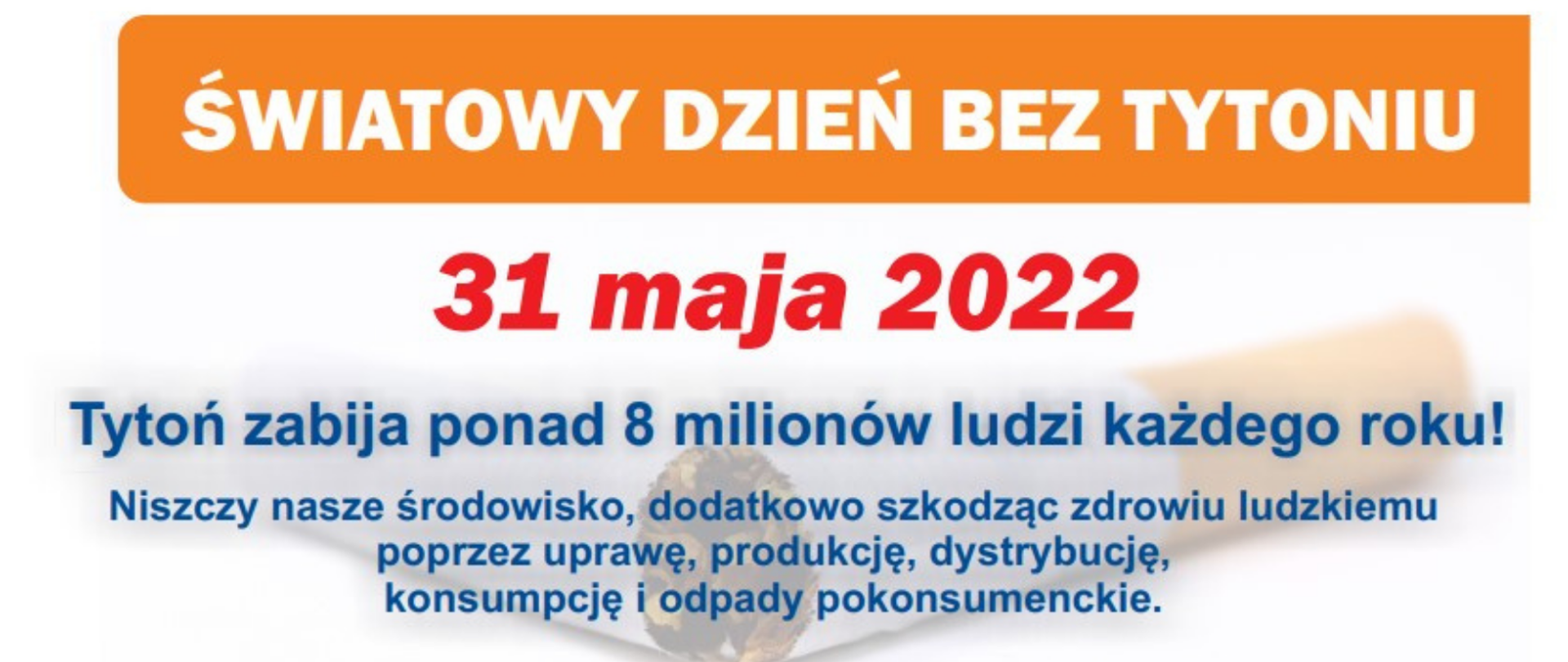 Na grafice znajduje się napis: Światowy Dzień Bez Tytoniu 31 maja 2022. Tytoń zabija ponad 8 milionów ludzi każdego roku. Niszczy nasze środowisko, dodatkowo szkodząc zdrowiu ludzkiemu poprzez uprawę, produkcję, dystrybucję, konsumpcję i odpady pokonsumenckie. Na dole z lewej strony napis: Powiatowa Stacja Sanitarno-Epidemiologiczna w Zgierzu, po środku plakat who: napis z hasłem po angielsku, zdjęcie czaszki, zniszczonej planety. Z prawej strony logo inspekcji sanitarnej. 