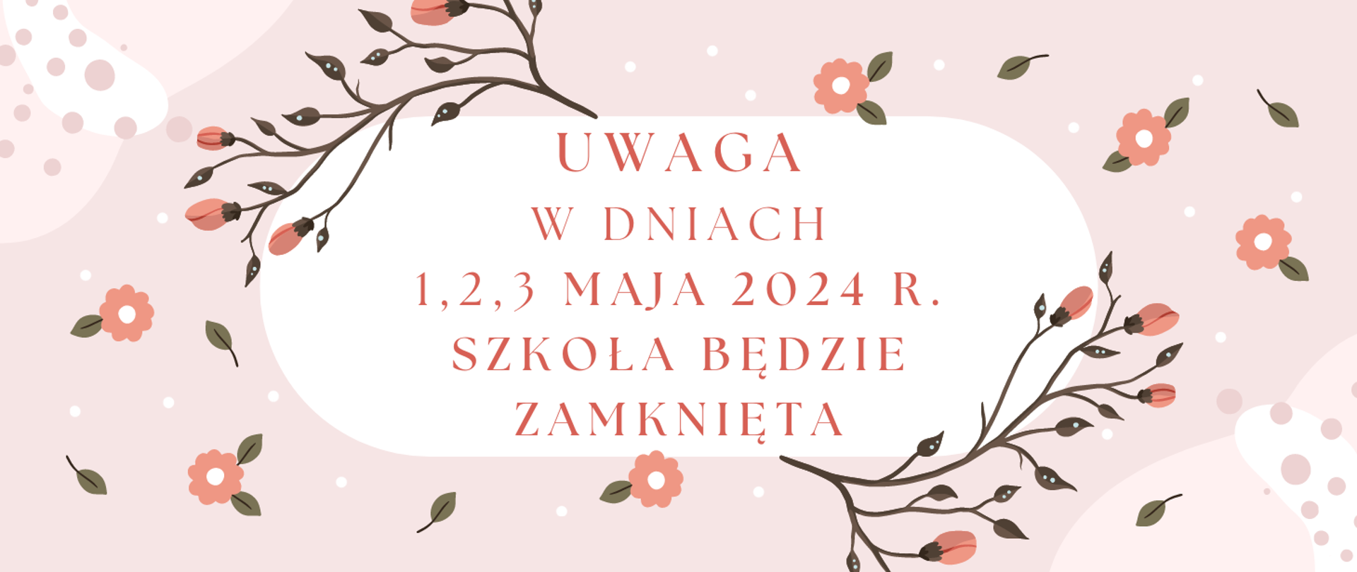 informacja na różowym tle "uwaga w dniach 1,2,3 maja 2024 r. szkoła będzie zamknięta.
