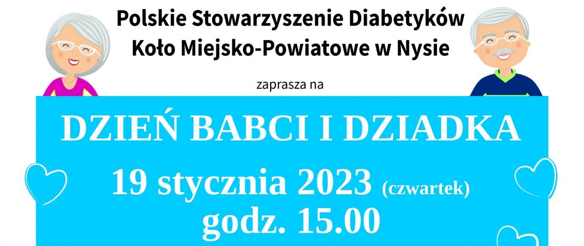 Grafika - afisz. Tło białe, z graficznymi elementami przedstawiającymi jasełka. Na górze loga instytucji wspierających organizację imprezy. Poniżej napis: Polskie Stowarzyszenie Diabetyków Koło Miejsko-Powiatowe w Nysie zaprasza na - na niebieskim tle kolejny napis: DZIEŃ BABCI I DZIADKA, 19 stycznia 2023 (czwartek), godz. 15.00 - Muzeum Powiatowe w Nysie, ul. Biskupa Jarosława 11. W programie: Koncert w wykonaniu uczniów i nauczycieli Państwowej Szkoły Muzycznej I i II stopnia im. Witolda Lutosławskiego w Nysie oraz jasełka w wykonaniu dzieci z Przedszkola nr 8 w Nysie. Pod grafiką ilustrującą jasełka kolejne loga instytucji wspierających organizację i patronat imprezy. 
