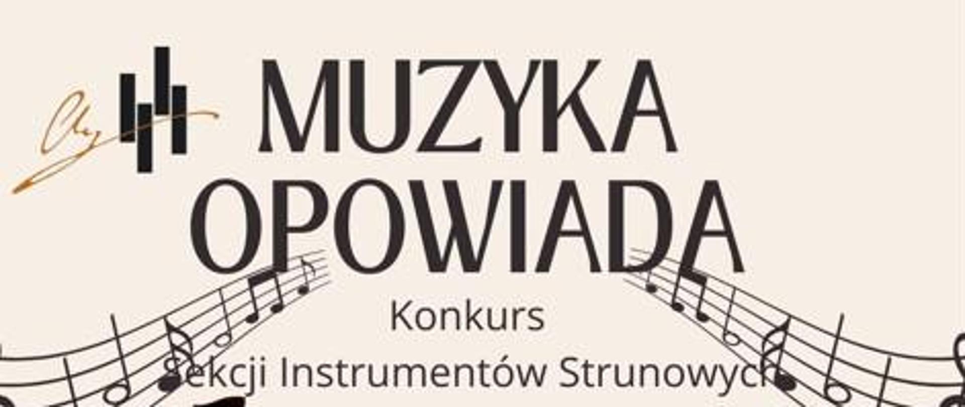 Plakat na jasnym tle. Na środku zdjęcia dwóch instrumentów: gitary i skrzypiec. W lewym górnym rogu logo szkoły obok na środku pełna nazwa wydarzenia - muzyka opowiada. Poniżej nazwa konkurs sekcji instrumentów strunowych, po prawej i lewej stronie dwie pięciolinie z nutami. Na środku kogo dotyczy konkurs a więc uczniów klas - III cyklu sześcioletniego oraz I-II cyklu czteroletniego. Lewa dolna strona to data i miejsce konkursu: 11 kwietnia 2024 r. o godzinie 15.00 w sali kameralnej