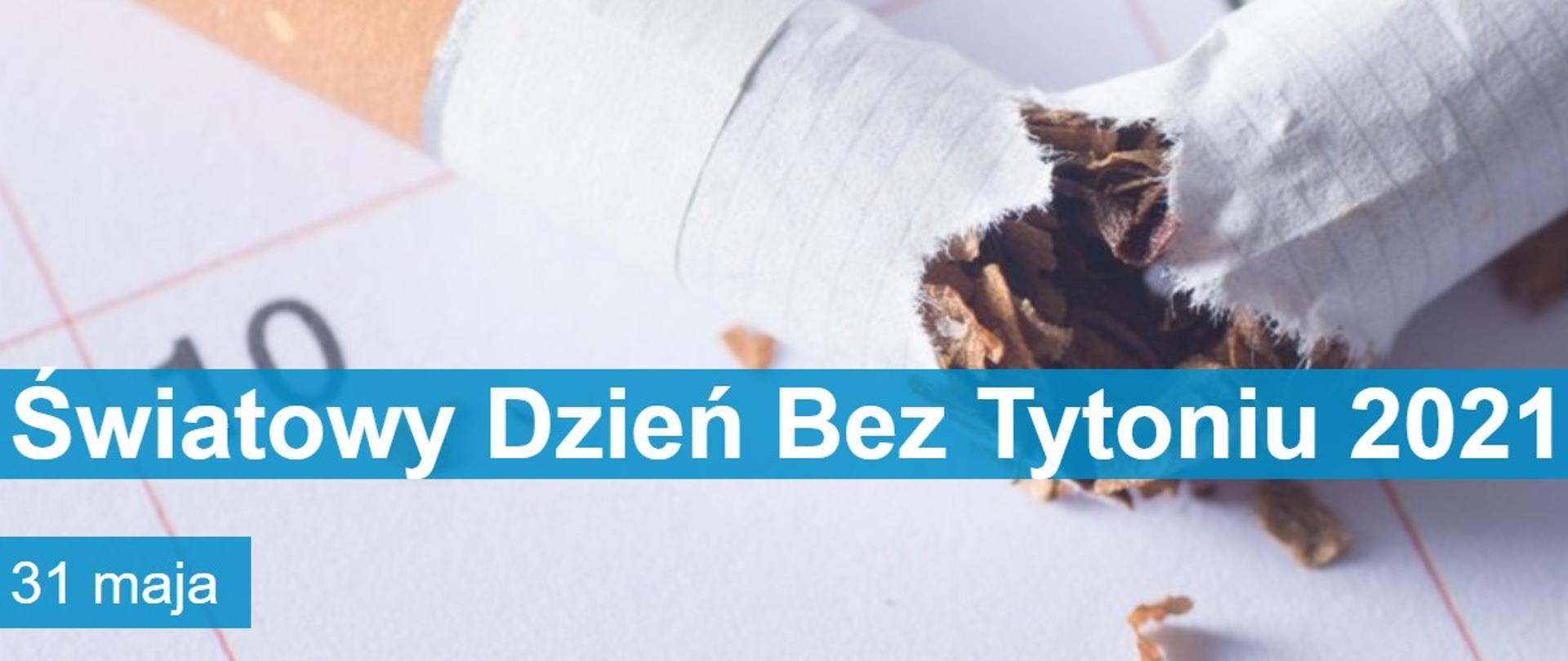 Napis Światowy Dzień Bez Tytoniu 2021 na tle kalendarza i złamanego papierosa