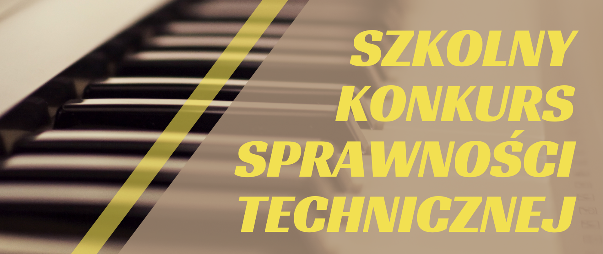 Plakat promujący szkolny konkurs sprawności technicznej skierowany do uczniów klasy czwartej cyklu sześcioletniego oraz klasy czwartej cyklu czteroletniego Państwowej Szkoły Muzycznej I stopnia imienia Fryderyka Chopina w Opolu; plakat przedstawia zdjęcie klawiatury fortepianowej częściowo przysłoniętej beżowym filtrem, w lewym górnym rogu zamieszczone jest logo szkoły