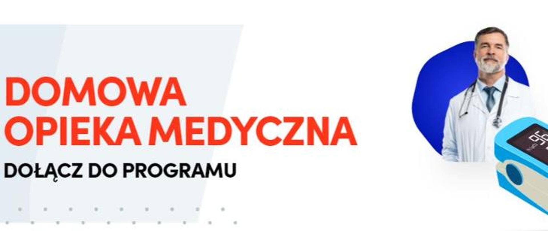 Na grafice po lewej stornie widoczny jest napis DOMOWA OPIEKA MEDYCZNA DOŁĄCZ DO PROGRAMU. Po prawej stronie widoczna jest postać lekarza oraz pulsoksymetr. 