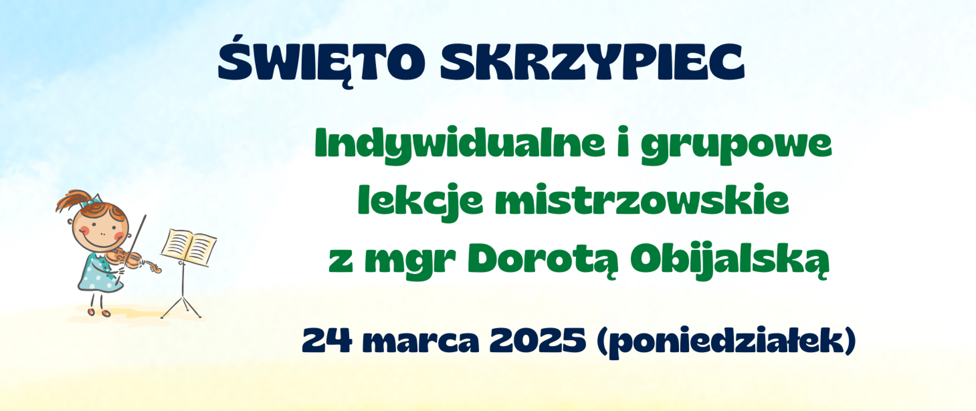 Na jasnym pastelowym tle treść ogłoszenia: Święto skrzypiec. Indywidualne i grupowe lekcje mistrzowskie z mgr Dorotą Obijalską. 24 marca 2025 (poniedziałek). Z lewej strony grafika dziewczynki grającej na skrzypcach, a przed nią stoi pulpit. 