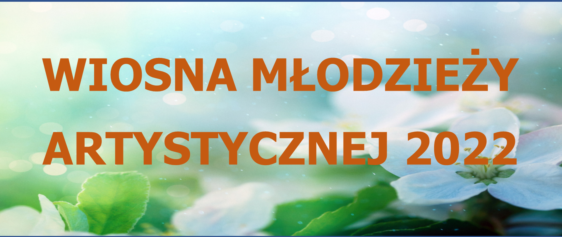 baner z napisem Wiosna Młodzieży Artystycznej 2022