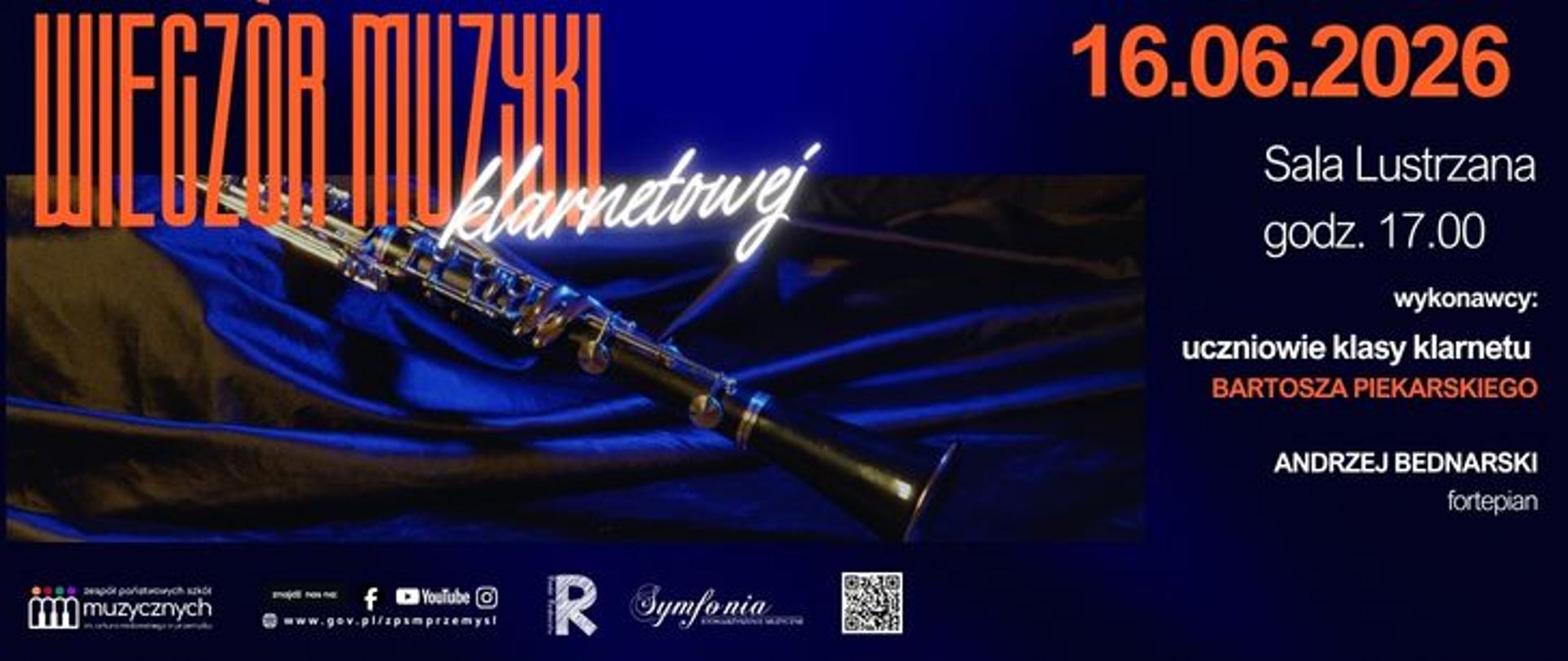 Plakat koncertowy „Wieczór Muzyki Klarnetowej”. Na tle granatowo-niebieskiej tkaniny widoczny jest klarnet ułożony poziomo. W lewym górnym rogu znajduje się duży pomarańczowy napis „Wieczór Muzyki”, a pod nim białym, odręcznym krojem „klarnetowej”. Po prawej stronie podano informacje o wydarzeniu: data 16.06.2026, miejsce „Sala Lustrzana”, godzina 17.00. Niżej wymieniono wykonawców: uczniowie klasy klarnetu Bartosza Błaskarskiego oraz Andrzej Bednarski (fortepian). Na dole znajdują się logotypy organizatorów i partnerów oraz kod QR. Dominują kolory granatowy, niebieski, biały i pomarańczowy.