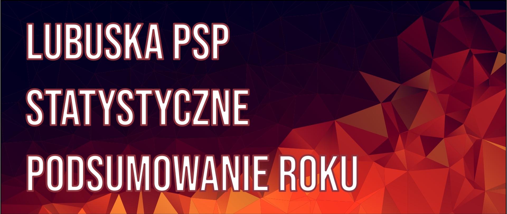 Napis Lubuska PSP Statystyczne Podsumowanie roku na czerwonym tle. 