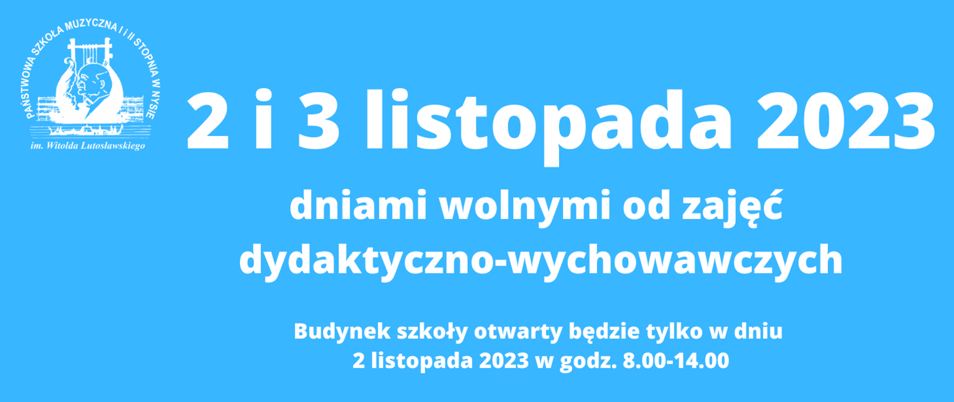 Niebieskie tło. W lewym górnym rogu transparentne białe logo PSM w Nysie. Na środku duży biały napis 2 i 3 listopada 2023 dniami wolnymi od zajęć dydaktyczno-wychowawczych. Budynek szkoły otwarty będzie tylko w dniu 2 listopada 2023 w godz. 8.00-14.00
