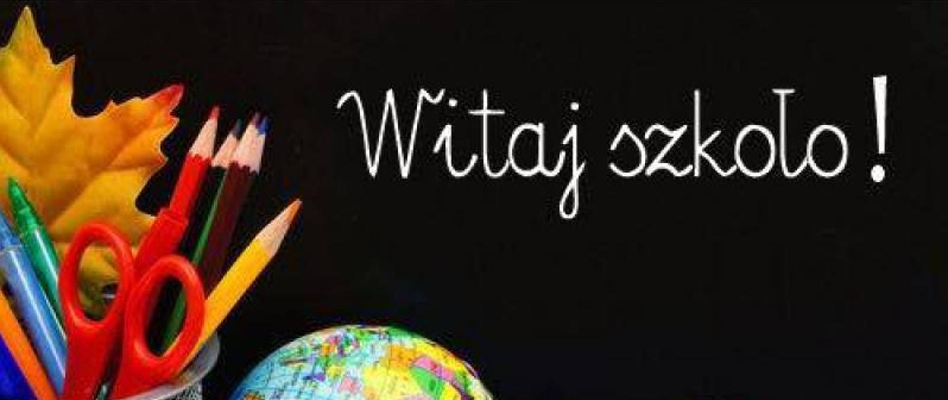 Napis "Witaj szkoło!". Widoczne kredki globus i zeszyty