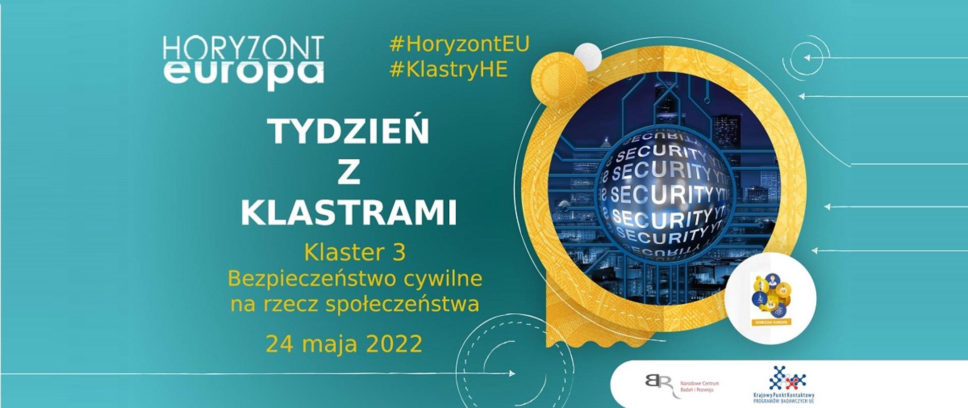 Horyzont Europa
#HoryzontEU
#KlastryHE
Tydzień z klastrami
Klaster 3
Bezpieczeństwo cywilne na rzecz społeczeństwa
24 maja 2022