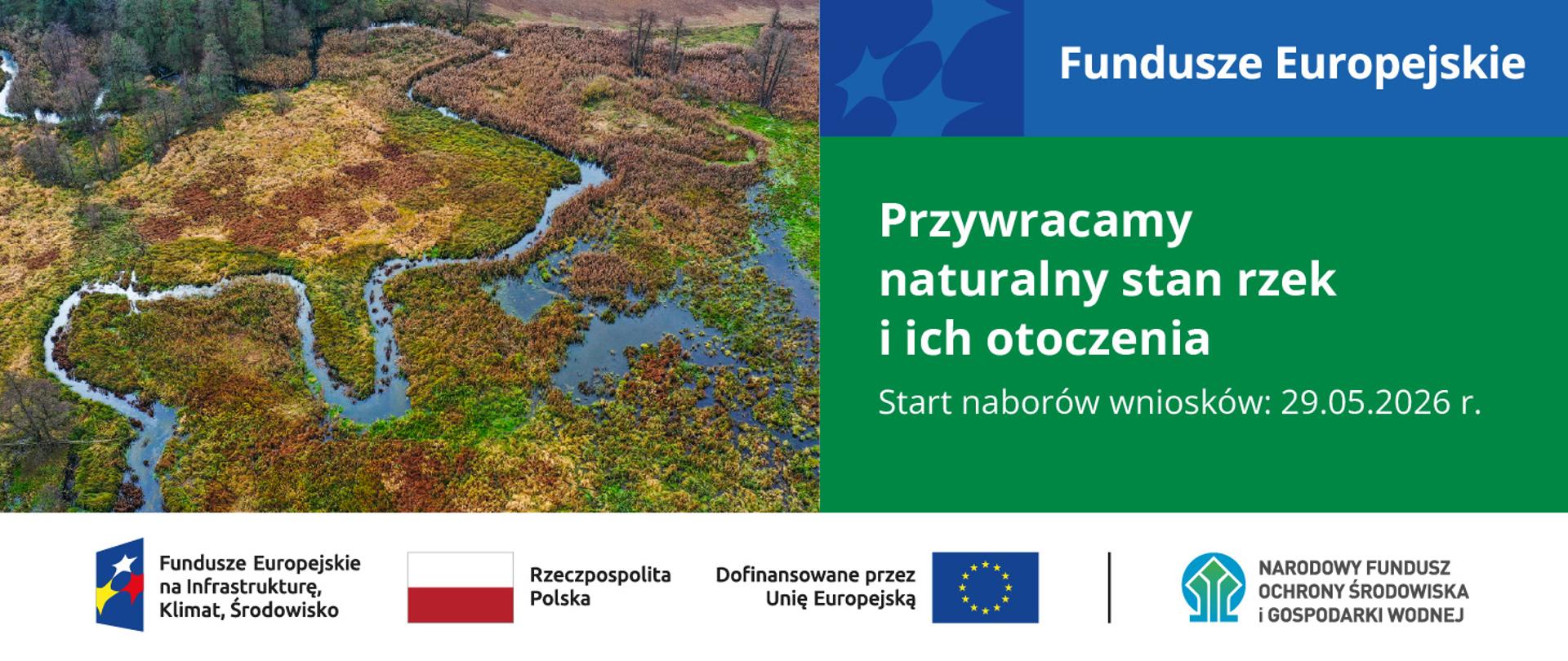 Grafika ilustracyjna. Fundusze Europejskie. Zdjęcie krajobrazowe. Przywracamy naturalny stan rzek i ich otoczenia. Start naboru wniosków 29.05.2026. W stopce grafiki ciąg logotypów: Fundusze Europejskie na Infrastrukturę, Klimat, Środowisko, flaga Rzeczypospolita Polska, flaga UE i Dofinansowane przez UE, NFOŚiGW.