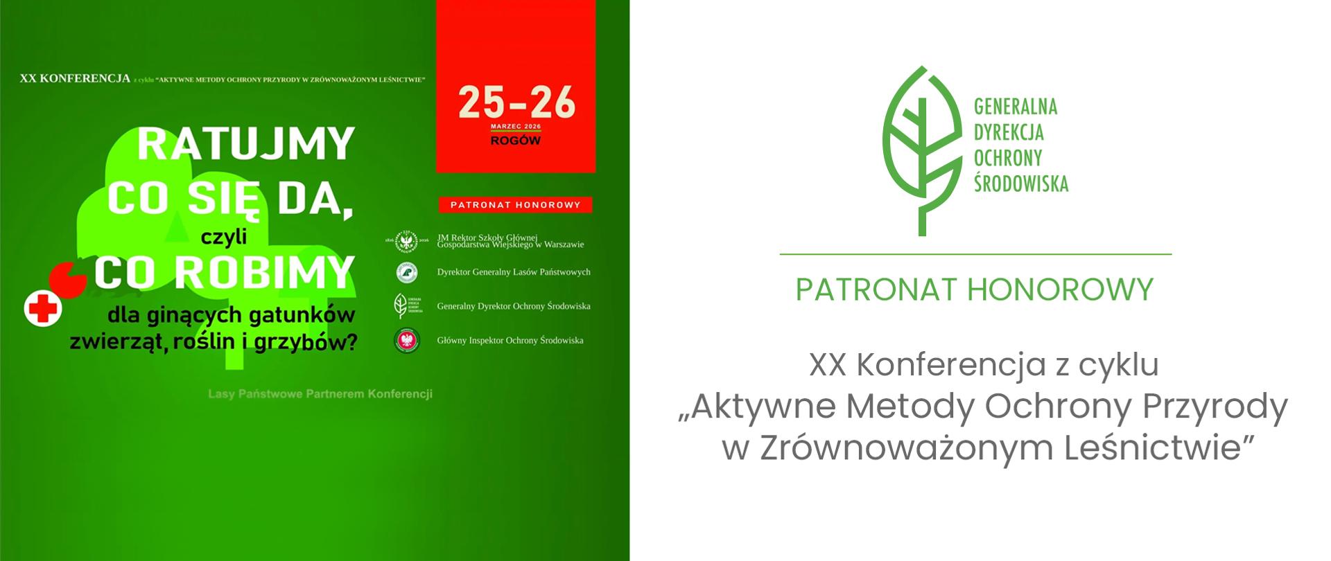 Na grafice widoczny jest plakat informacyjny XX Konferencji z cyklu „Aktywne Metody Ochrony Przyrody w Zrównoważonym Leśnictwie”. Po lewej stronie znajduje się zielony plakat z hasłem: „Ratujmy co się da, czyli co robimy dla ginących gatunków zwierząt, roślin i grzybów?”, z informacją o terminie 25-26 marca 2026 r. w Rogowie oraz wykazem patronów honorowych. Po prawej stronie umieszczono logo Generalnej Dyrekcji Ochrony Środowiska oraz napis „Patronat Honorowy”, potwierdzający objęcie konferencji patronatem GDOŚ.