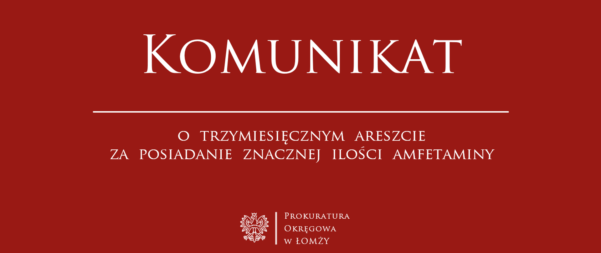 KOMUNIKAT o trzymiesięcznym areszcie za posiadanie znacznej ilości amfetaminy