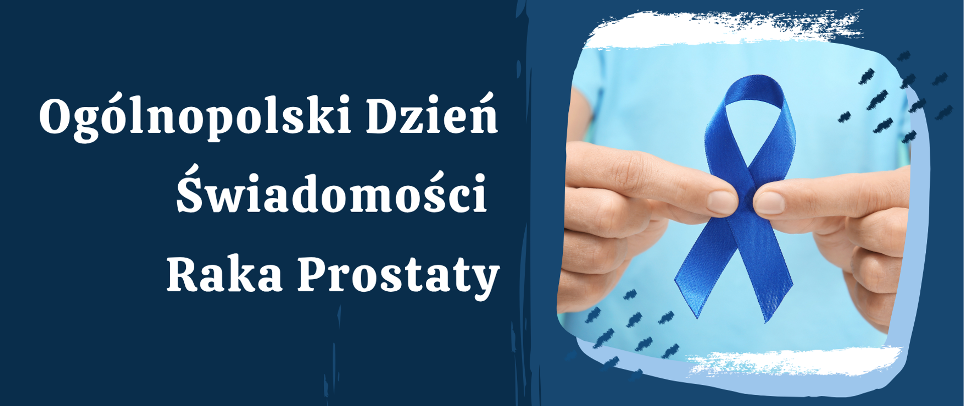 Po lewej stronie planszy napis - Ogólnopolski Dzień Świadomości Raka Prostaty, a po lewej stronie - osoba trzyma w dłoniach niebieska kokardkę