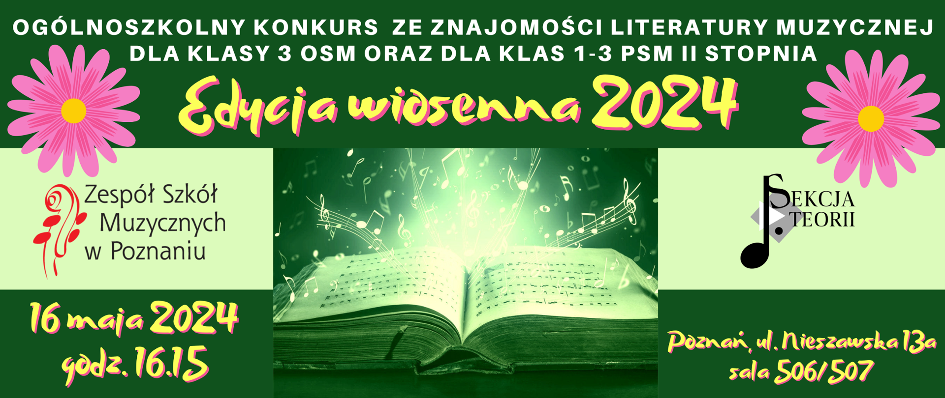 Zielony plakat z tekstem: Zespół Szkół Muzycznych w Poznaniu. Edycja wiosenna 2024. Ogólnoszkolny konkurs ze znajomości literatury muzycznej dla klas 3 Ogólnokształcącej szkoły muzycznej i 1-3 Państwowej Szkoły Muzycznej II stopnia.. Po środku grafika - zielona otwarta księga i wychodzące z niej nuty. 16 maja 2026 godz. 16:15. Obok różowe kwiatki. Projekt graficzny: Kinga Pawlicka