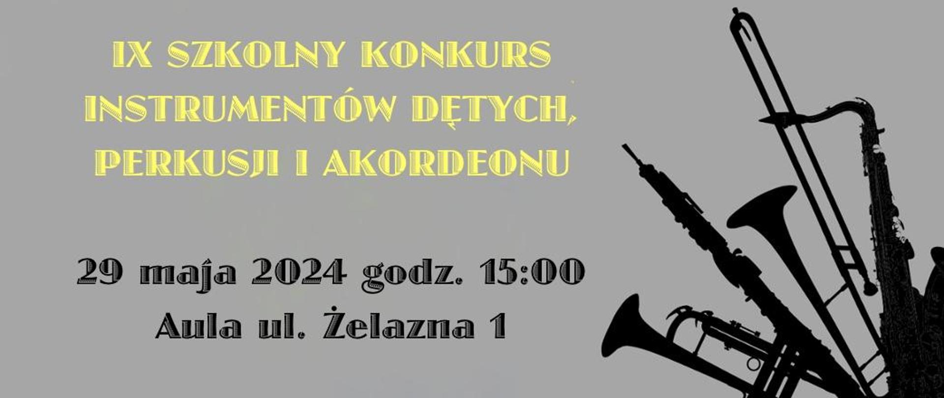 Na szarym tle żółty napis IX Szkolny Konkurs Instrumentów Dętych, Perkusji i Akordeonu. Po prawej stronie grafiki instrumentów dętych, na dole data: 29 maja 2024 Aula ul. Żelazna 1