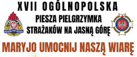 Plakat pielgrzymki: na górze napis w kolorze czarnym "XVII Ogólnopolska piesza pielgrzymka strażaków na Jasną Górę", Obok napisu, po lewej logotyp PSP, po prawej logotyp ZOSPRP.
