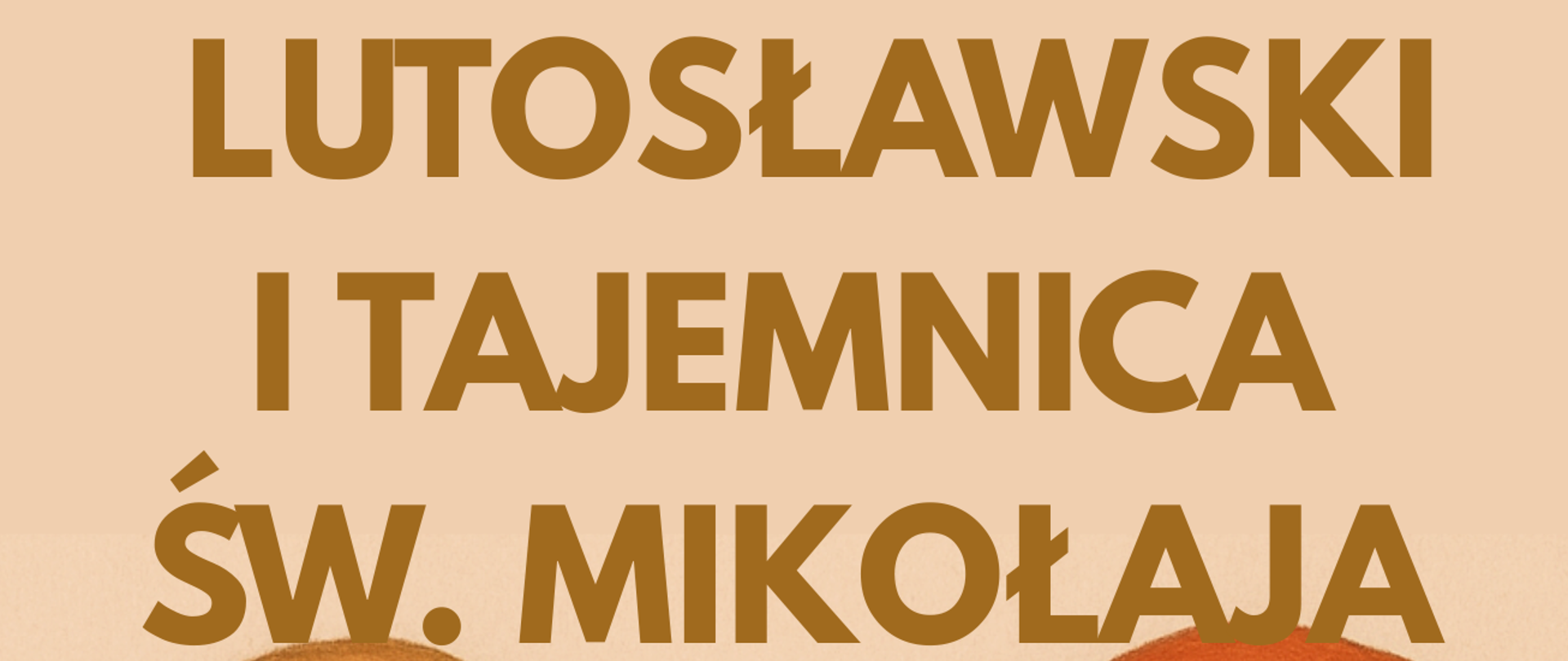 Plakat szkolny utrzymany w ciepłych, beżowo-złotych kolorach. W górnej części znajduje się napis: „Z okazji Dnia Patrona Szkoły Samorząd Szkolny zaprasza do udziału w grze: Lutosławski i tajemnica Św. Mikołaja”. Poniżej umieszczona jest ilustracja przedstawiająca dwóch mężczyzn: po lewej stoi łysiejący mężczyzna w ciemnym ubraniu trzymający kartkę papieru, a po prawej postać Świętego Mikołaja w czerwonym stroju, z białą brodą i czapką, który uśmiecha się i wskazuje na kartkę. W dolnej części plakatu znajdują się informacje o wydarzeniu: „04.12., czwartek, aula szkoły”. Podane są dwie godziny spotkań: o 16:00 dla klas II/IV i 4–5/6 oraz o 17:00 dla klas III–IV/IV i 6/6.