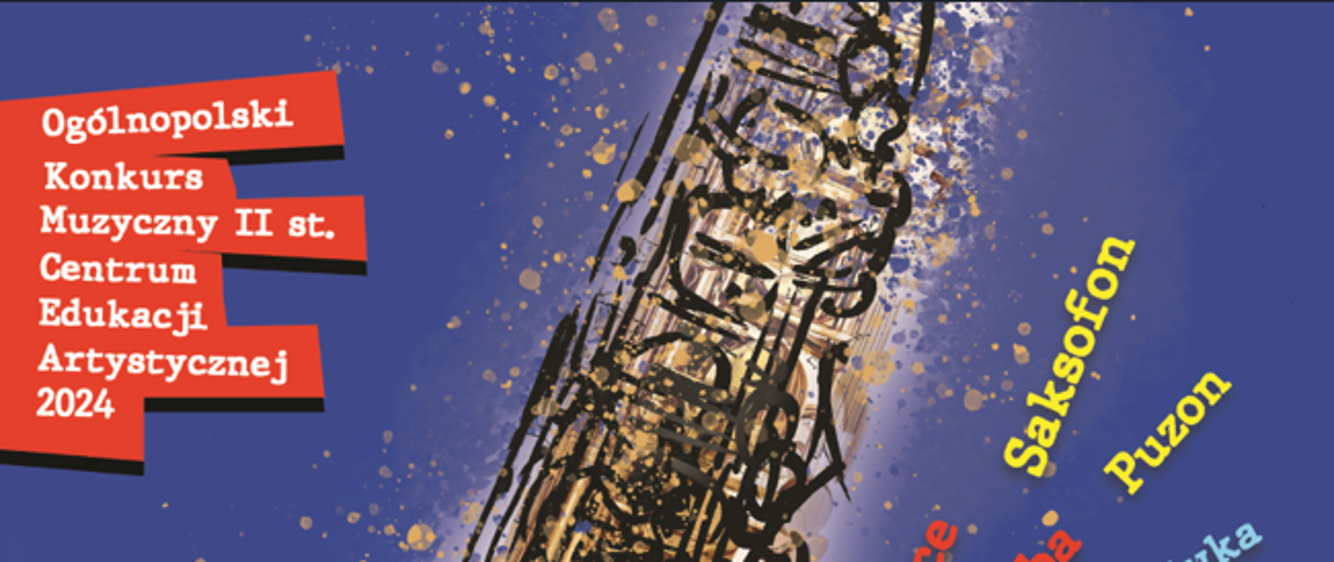 Zajmujący centralną część obrazu złoty saksofon błyszczy na tle intensywnie niebieskiego, plamiastego tła, które wydaje się być rozbryzgane farbą. Saksofon jest przedstawiony w dużej skali, co pozwala dostrzec szczegóły instrumentu, takie jak klapy i zawory.
W górnej lewej części plakatu umieszczono tekst na czerwonych paskach z białymi literami, który ogłasza "Ogólnopolski Konkurs Muzyczny II st. Centrum Edukacji Artystycznej 2024". Poniżej na niebieskim tle, przekrzywione litery w różnych odcieniach niebieskiego, złota i czerwieni wypisują kategorie konkursowe, takie jak "Skrzypce", "Akordeon", "Fagot", "Wokalistyka estradowa" i "Zespoły kameralne".
W dolnej części plakatu, na niebieskim tle z białą czcionką, znajduje się informacja o koncercie laureatów, który odbędzie się 31 maja 2024 r. w Sali Koncertowej ZPSM nr 1 w Warszawie. Logo organizatora, Centrum Edukacji Artystycznej, oraz Ministerstwo Kultury i Dziedzictwa Narodowego, są umieszczone na dole plakatu.