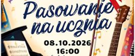 Plakat informacyjny dotyczący Pasowania na ucznia odbywającego się w dniu 08.10.2026 o godz. 16.00.