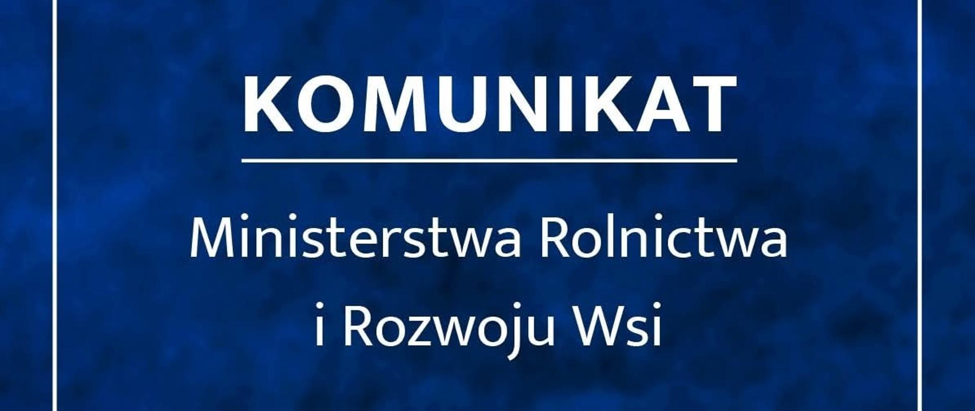 Oficjalny komunikat Ministerstwa Rolnictwa i Rozwoju Wsi (MRiRW) na niebieskim tle. Biały napis ‘KOMUNIKAT’ znajduje się na górze, poniżej pełna nazwa ministerstwa. U dołu widnieje konturowa ilustracja budynku rządowego oraz skrót MRiRW