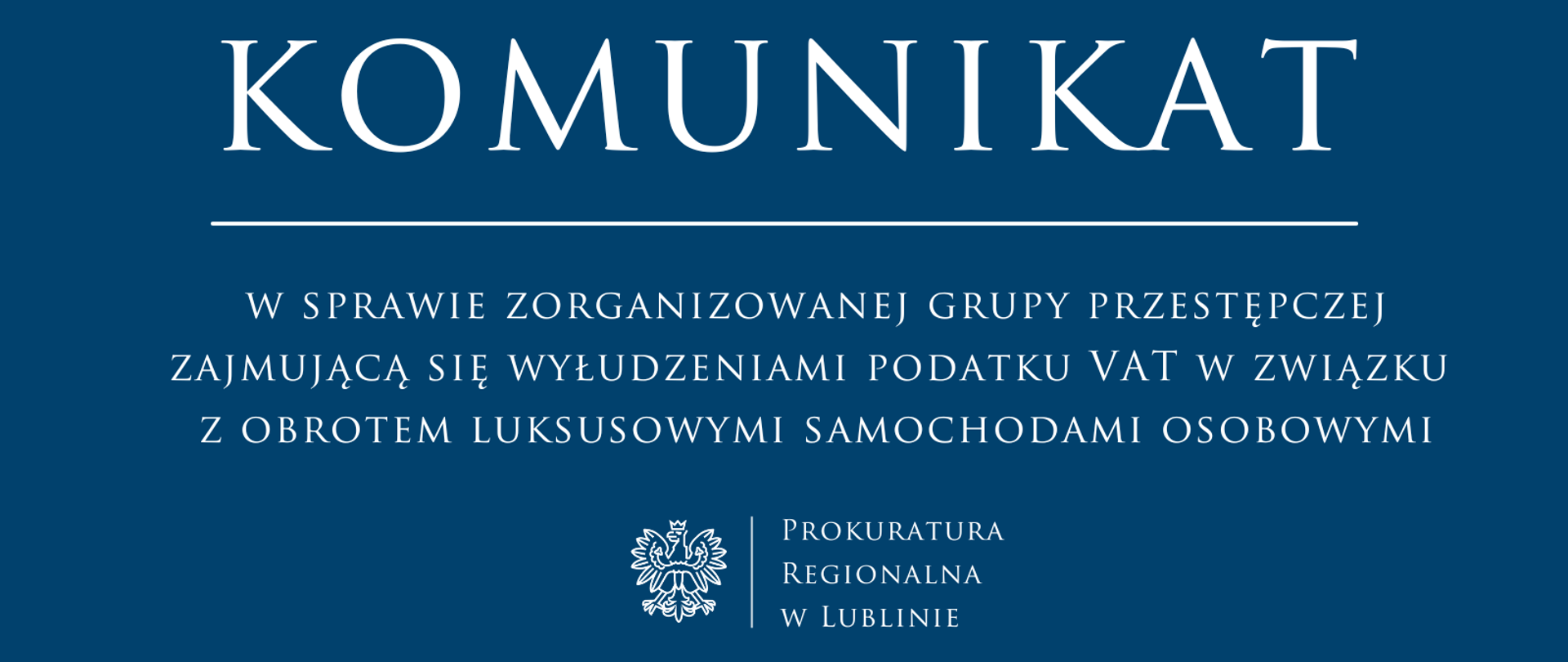 Komunikat rzecznika prasowego Prokuratury Regionalnej w Lublinie dotyczący zorganizowanej grupy przestępczej zajmującą się wyłudzeniami podatku VAT w związku z obrotem luksusowymi samochodami osobowymi