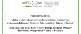 Tablica, na której u góry znajduje się logo WFOŚiGW w Poznaniu, a niżej nazwa przedsięwzięcia „Zakup środków ochrony indywidualnej oraz bielizny termoaktywnej trudnopalnej dla Komendy Powiatowej Państwowej Straży Pożarnej w Rawiczu” dofinansowano ze środków Wojewódzkiego Funduszu Ochrony Środowiska i Gospodarki Wodnej w Poznaniu
