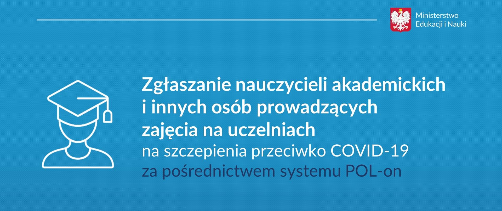 Zgłaszanie nauczycieli akademickich i innych osób prowadzących zajęcia na uczelniach na szczepienia przeciwko COVID-19 za pośrednictwem systemu POL-on

