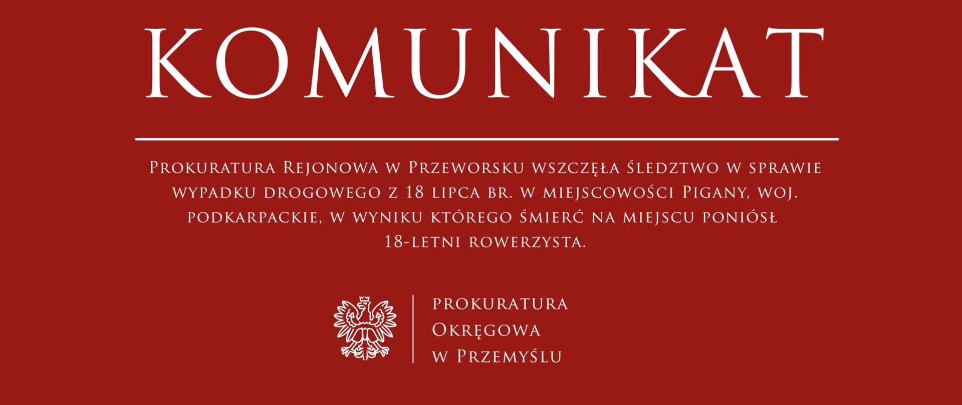 Prokuratura Rejonowa w Przeworsku wszczęła śledztwo w sprawie wypadku drogowego z 18 lipca br. w miejscowości Pigany, woj. podkarpackie, w wyniku którego śmierć na miejscu poniósł 18-letni rowerzysta. 