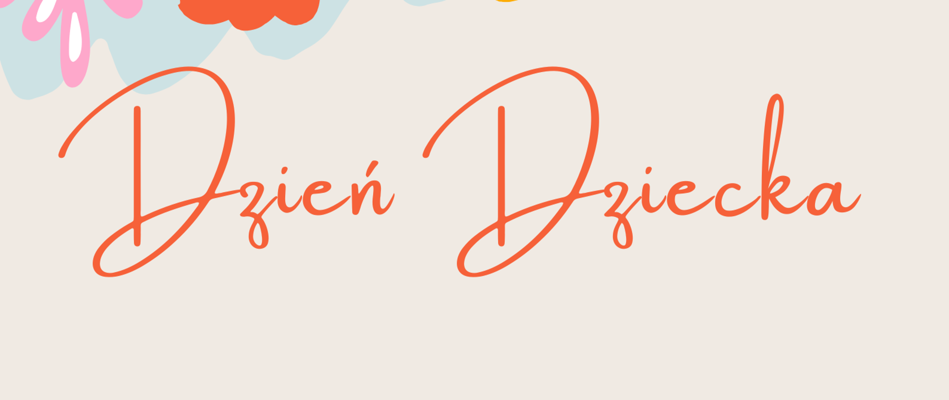 Plakat z życzeniami dla Uczniów. W prawym górnym rogu logo szkoły - czerwona nutka. W lewej górnej części jasno niebieska chmurka oraz kolorowe kwiaty. Poniżej pomarańczowy napis Dzień dziecka. Poniżej życzenia od Dyrekcji i Nauczycieli z okazji Dnia Dziecka. W dolnej części plakatu na jasno niebieskim tle kolorowe kwiaty, w centralnym miejscu dolnej części plakatu napis Stalowa Wola, 1 czerwca 2023r. 