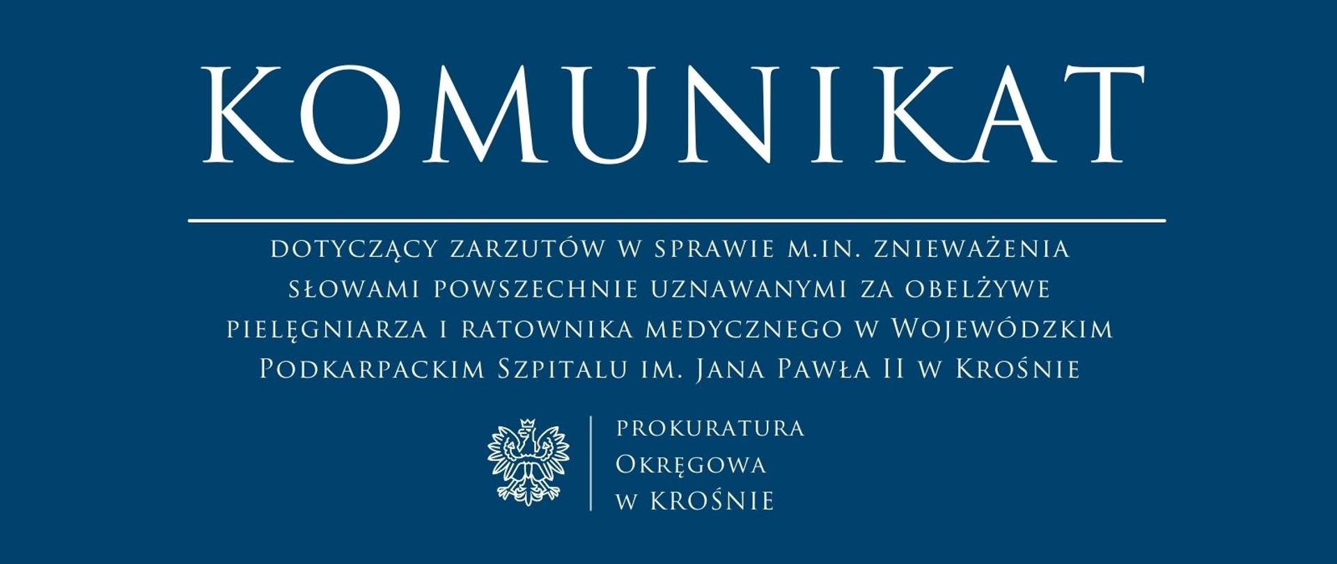 Komunikat prasowy dotyczący zarzutów w sprawie m.in. znieważenia słowami powszechnie uznawanymi za obelżywe pielęgniarza i ratownika medycznego w Wojewódzkim Podkarpackim Szpitalu im. Jana Pawła II w Krośnie