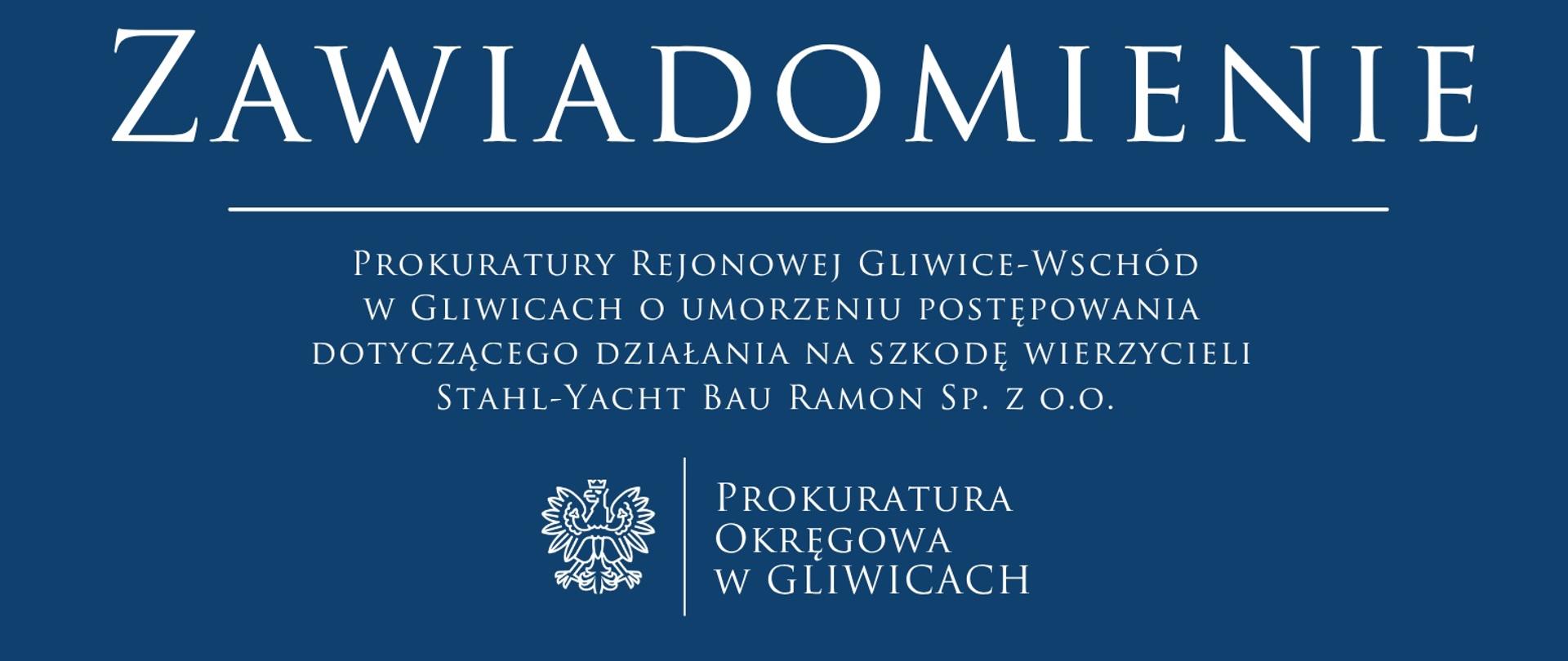 Zawiadomienie Prokuratury Rejonowej Gliwice-Wschód w Gliwicach o umorzeniu postępowania dotyczącego działania na szkodę wierzycieli Stahl-Yacht Bau Ramon Sp. z o.o. 