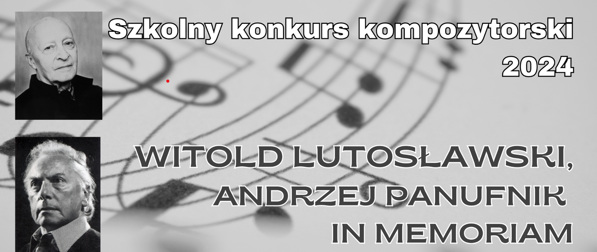 II baner na Szkolny konkurs kompozytorski 2024 - napis w kolorach szarobiałych, zdjęcia Witolada Lutosławskiego i Andrzeja Panufnika, w tle elementy nut na szarym tle.