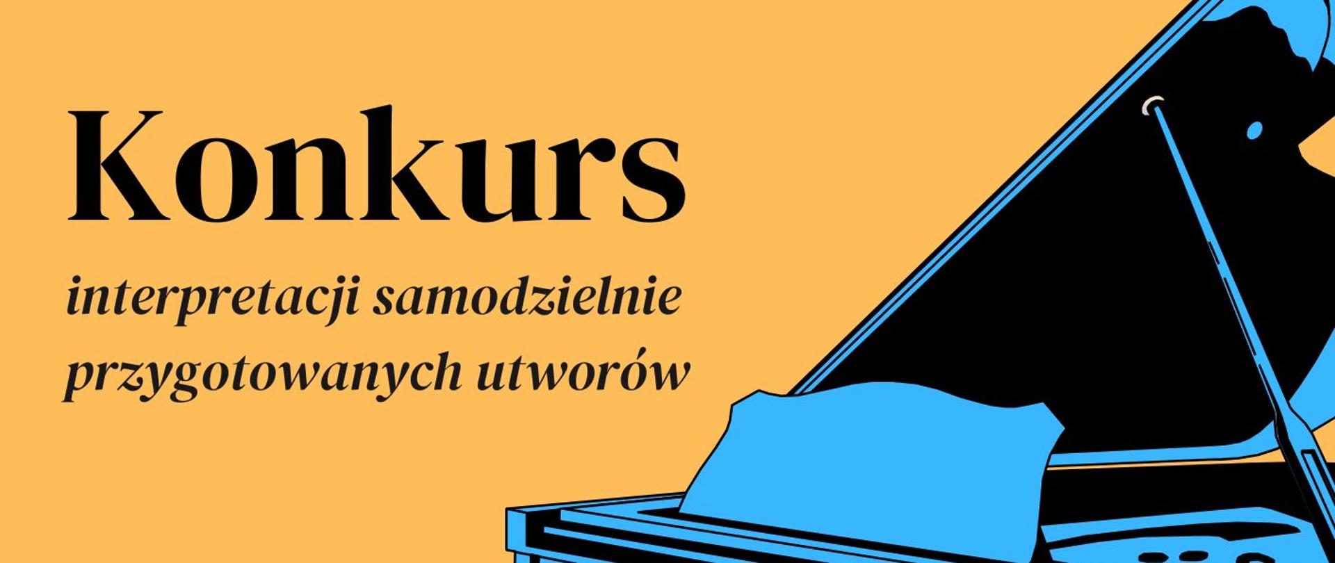 Plakat promujący Konkurs interpretacji samodzielnie przygotowanych utworów zawierający grafikę przedstawiającą niebieski fortepian z czarnymi konturami zamieszczony z prawej strony, w górnym prawym rogu znajduje się logo szkoły, całość na żółtym tle
