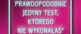 Prawdopodobnie jedyny test, którego nie wykonałeś*
