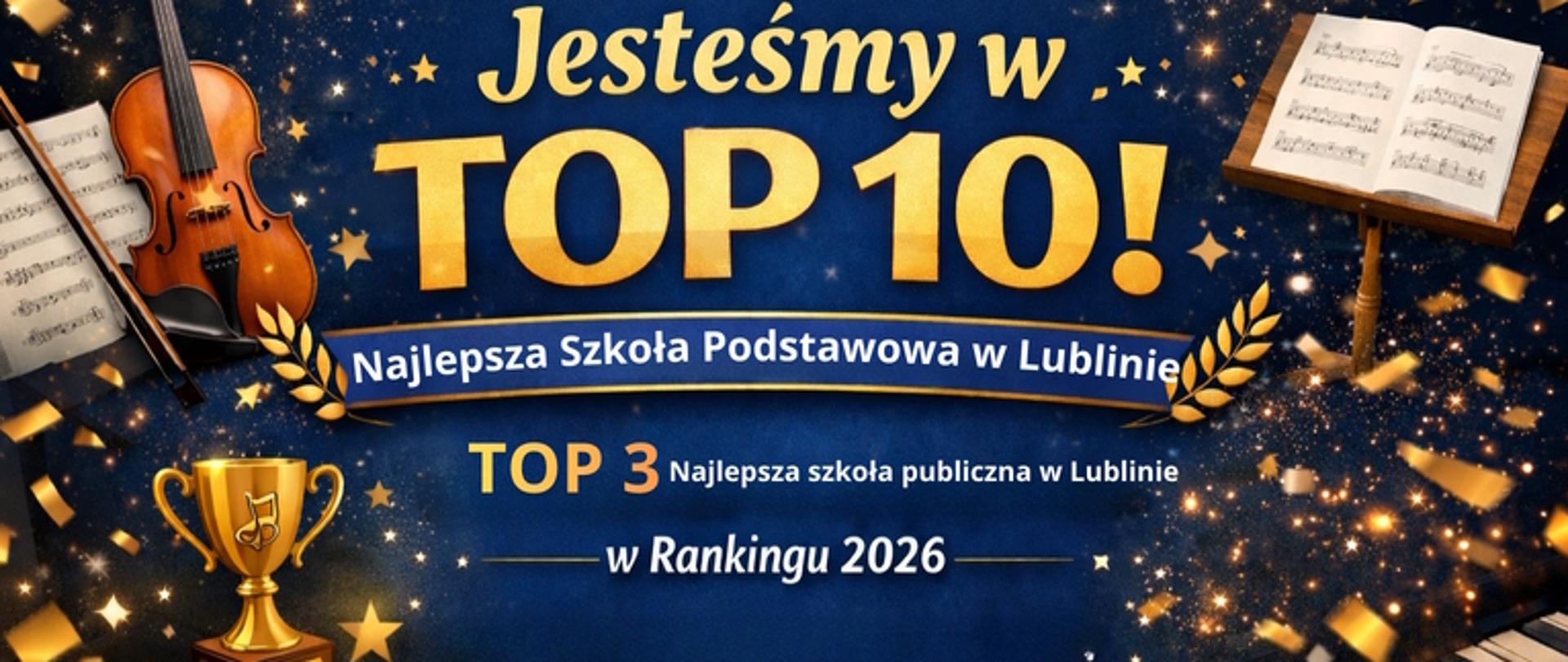 Grafika informuje o wysokim poziomie nauczania w Ogólnokształcącej Szkole Muzycznej I i II stopnia im. Karola Lipińskiego w Lublinie. Na niebieskim tle, wstawiono duży napis w kolorze żółtym "Jesteśmy w TOP 10!", pod spodem w złotej ramce białymi literami napisano "Najlepsza Szkoła Podstawowa w Lublinie" Na dole pomarańczowo - żółtymi literami napisano: "TOP 3" oraz białymi: "Najlepsza szkoła publiczna w Lublinie w Rankingu 2026". Po prawej stronie tego banneru wstawiono grafikę przedstawiającą, skrzypce oraz złoty puchar, a po lewej pulpit z nutami.
