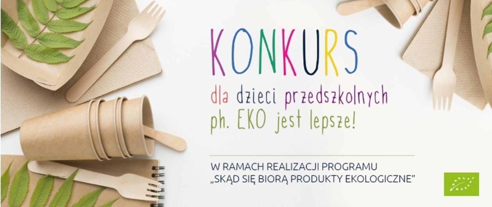 II edycji wojewódzkiego konkursu „EKO jest lepsze!” realizowanego w ramach programu „Skąd się biorą produkty ekologiczne?” baner przedstawiający tytuł konkursu na tle produktów eko - papierowych kubków, chusteczek, sztućców
